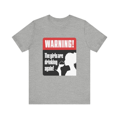 Warning! The Girls Are Drinking Again - Unisex Jersey Short Sleeve Tee, Fun Party Shirt, Drinking Games Tee, Girls Night Out Shirt, [...]
